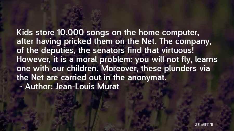 Jean-Louis Murat Quotes: Kids Store 10.000 Songs On The Home Computer, After Having Pricked Them On The Net. The Company, Of The Deputies,