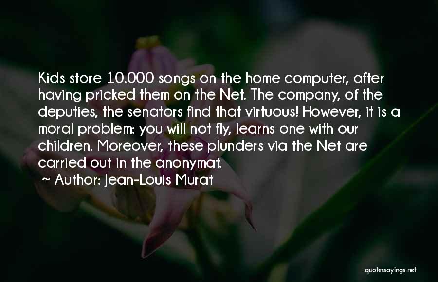 Jean-Louis Murat Quotes: Kids Store 10.000 Songs On The Home Computer, After Having Pricked Them On The Net. The Company, Of The Deputies,