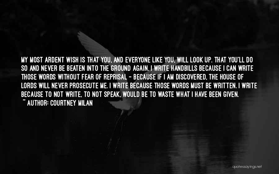 Courtney Milan Quotes: My Most Ardent Wish Is That You, And Everyone Like You, Will Look Up. That You'll Do So And Never