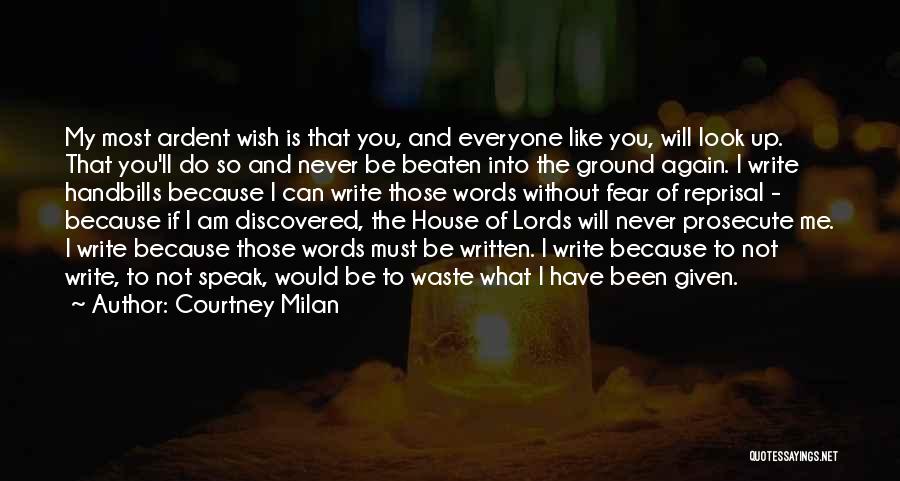 Courtney Milan Quotes: My Most Ardent Wish Is That You, And Everyone Like You, Will Look Up. That You'll Do So And Never