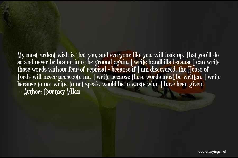 Courtney Milan Quotes: My Most Ardent Wish Is That You, And Everyone Like You, Will Look Up. That You'll Do So And Never