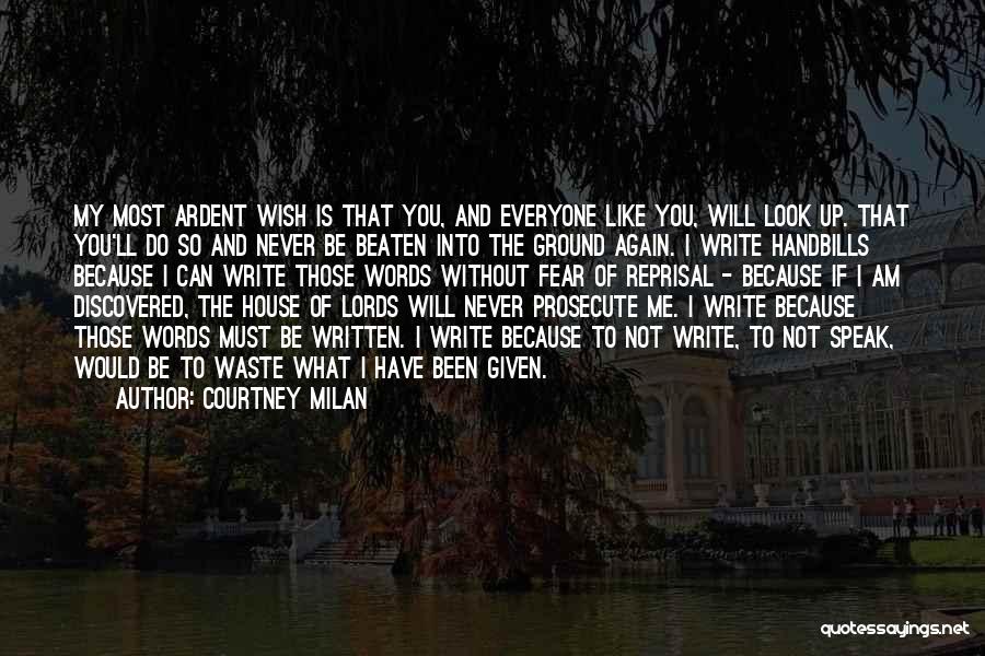 Courtney Milan Quotes: My Most Ardent Wish Is That You, And Everyone Like You, Will Look Up. That You'll Do So And Never