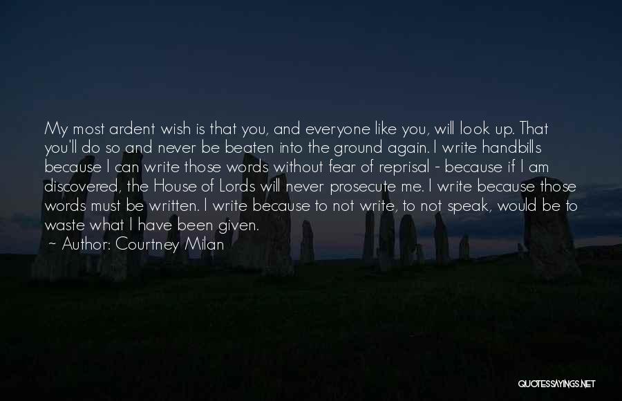 Courtney Milan Quotes: My Most Ardent Wish Is That You, And Everyone Like You, Will Look Up. That You'll Do So And Never