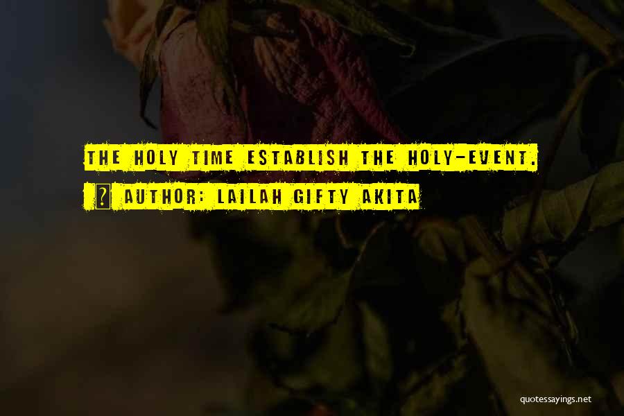 Lailah Gifty Akita Quotes: The Holy Time Establish The Holy-event.