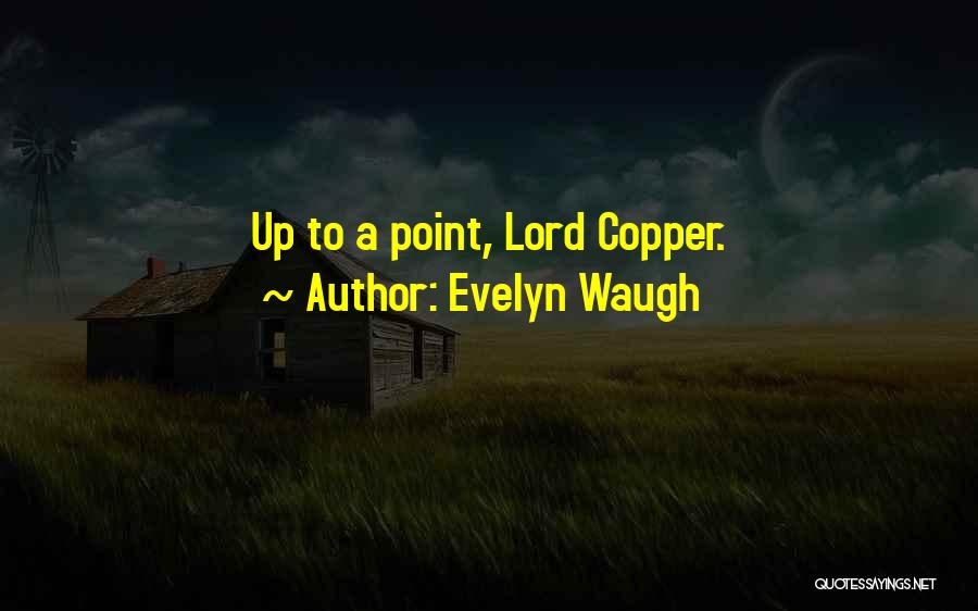 Evelyn Waugh Quotes: Up To A Point, Lord Copper.