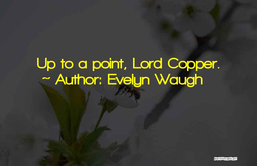 Evelyn Waugh Quotes: Up To A Point, Lord Copper.