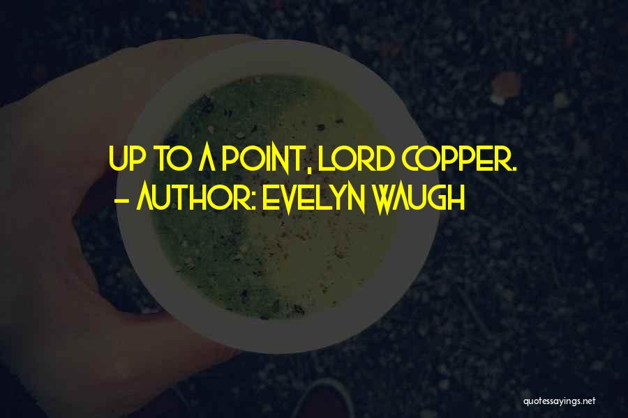 Evelyn Waugh Quotes: Up To A Point, Lord Copper.