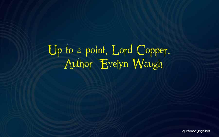 Evelyn Waugh Quotes: Up To A Point, Lord Copper.