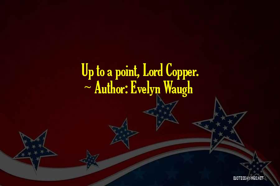 Evelyn Waugh Quotes: Up To A Point, Lord Copper.