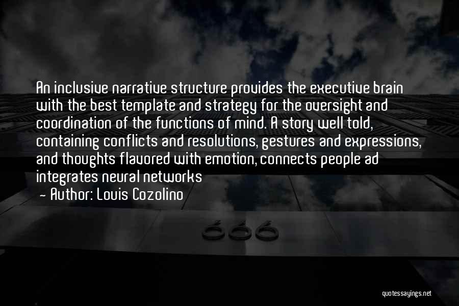 Louis Cozolino Quotes: An Inclusive Narrative Structure Provides The Executive Brain With The Best Template And Strategy For The Oversight And Coordination Of