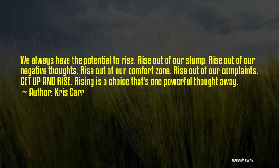 Kris Carr Quotes: We Always Have The Potential To Rise. Rise Out Of Our Slump. Rise Out Of Our Negative Thoughts. Rise Out