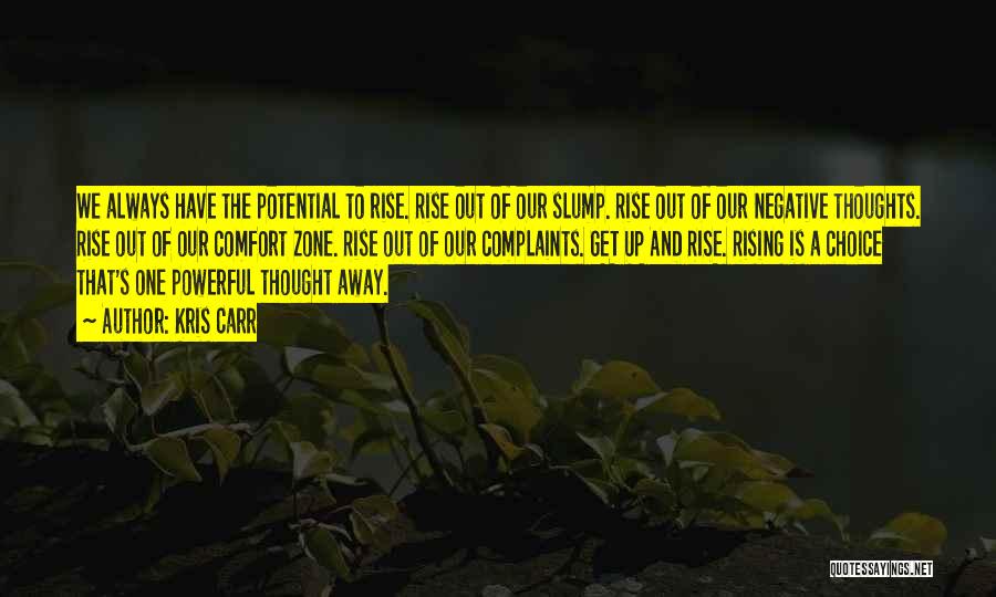 Kris Carr Quotes: We Always Have The Potential To Rise. Rise Out Of Our Slump. Rise Out Of Our Negative Thoughts. Rise Out