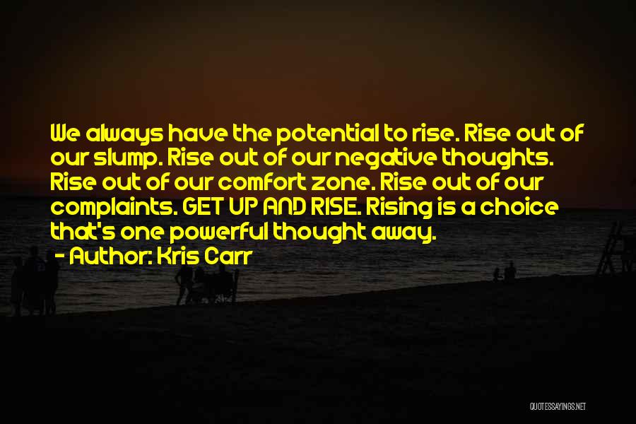 Kris Carr Quotes: We Always Have The Potential To Rise. Rise Out Of Our Slump. Rise Out Of Our Negative Thoughts. Rise Out