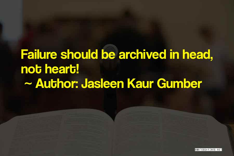 Jasleen Kaur Gumber Quotes: Failure Should Be Archived In Head, Not Heart!