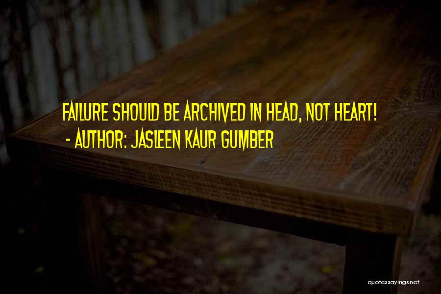 Jasleen Kaur Gumber Quotes: Failure Should Be Archived In Head, Not Heart!