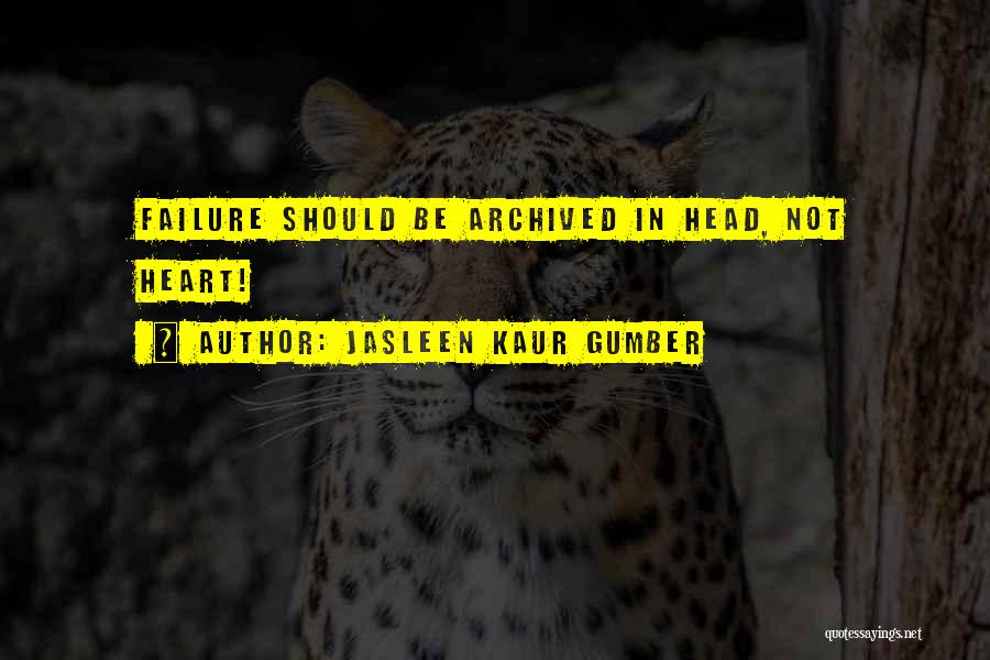 Jasleen Kaur Gumber Quotes: Failure Should Be Archived In Head, Not Heart!