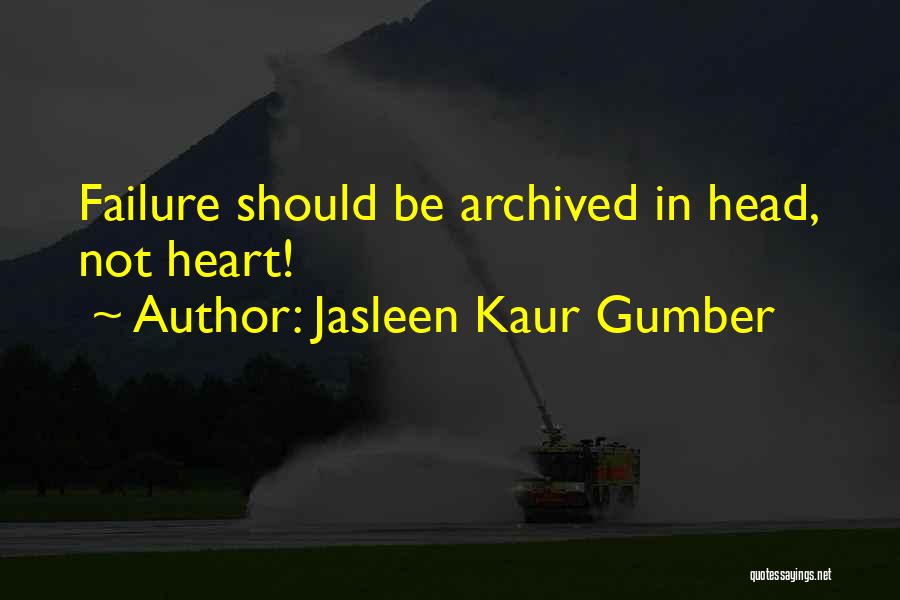 Jasleen Kaur Gumber Quotes: Failure Should Be Archived In Head, Not Heart!