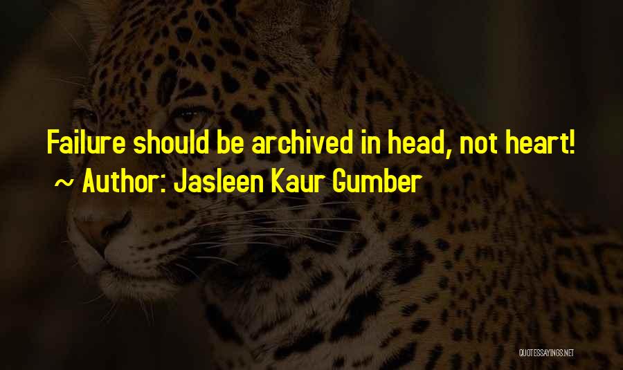 Jasleen Kaur Gumber Quotes: Failure Should Be Archived In Head, Not Heart!