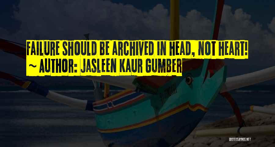 Jasleen Kaur Gumber Quotes: Failure Should Be Archived In Head, Not Heart!
