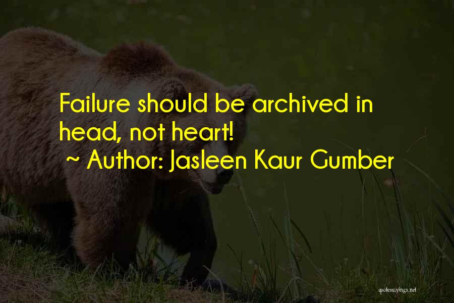 Jasleen Kaur Gumber Quotes: Failure Should Be Archived In Head, Not Heart!