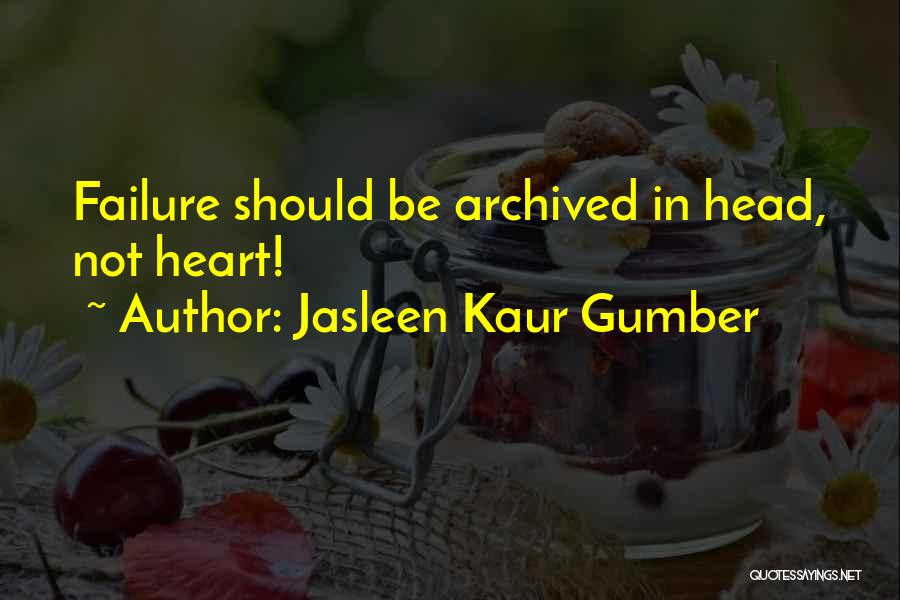 Jasleen Kaur Gumber Quotes: Failure Should Be Archived In Head, Not Heart!