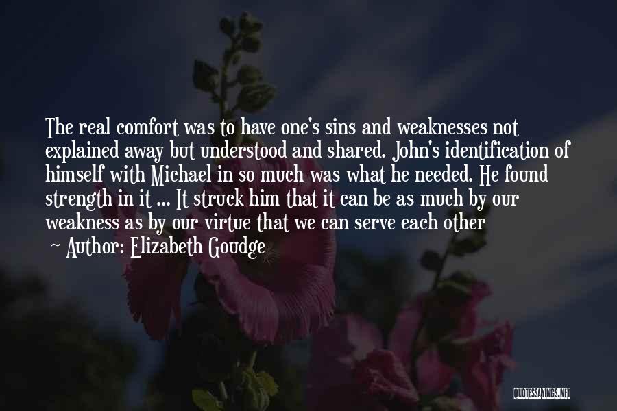 Elizabeth Goudge Quotes: The Real Comfort Was To Have One's Sins And Weaknesses Not Explained Away But Understood And Shared. John's Identification Of
