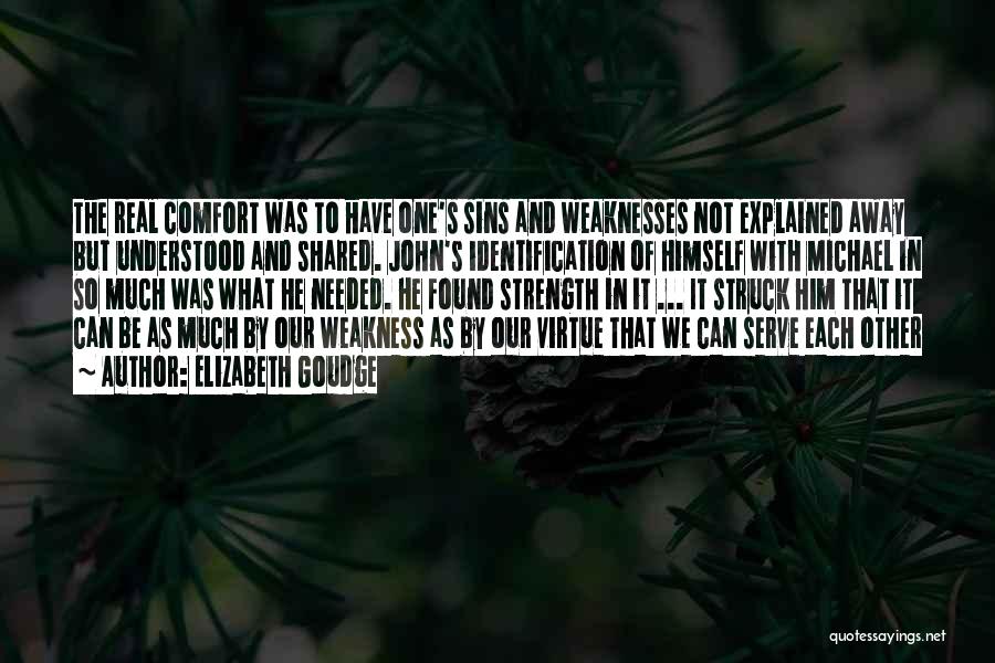 Elizabeth Goudge Quotes: The Real Comfort Was To Have One's Sins And Weaknesses Not Explained Away But Understood And Shared. John's Identification Of