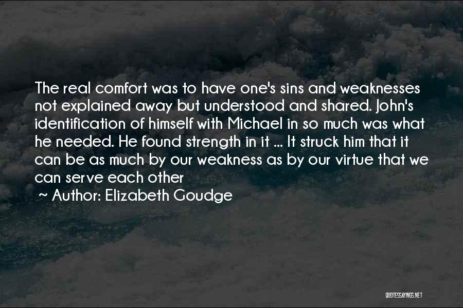 Elizabeth Goudge Quotes: The Real Comfort Was To Have One's Sins And Weaknesses Not Explained Away But Understood And Shared. John's Identification Of