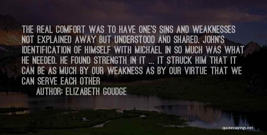 Elizabeth Goudge Quotes: The Real Comfort Was To Have One's Sins And Weaknesses Not Explained Away But Understood And Shared. John's Identification Of