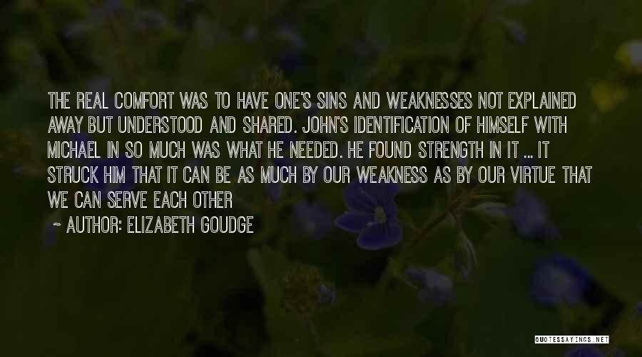 Elizabeth Goudge Quotes: The Real Comfort Was To Have One's Sins And Weaknesses Not Explained Away But Understood And Shared. John's Identification Of