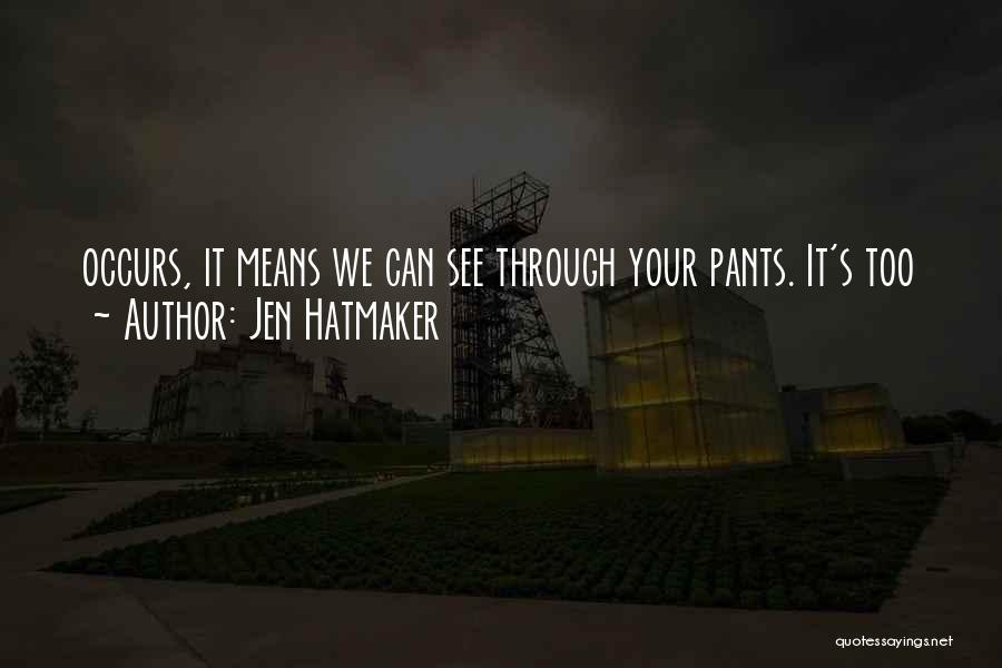 Jen Hatmaker Quotes: Occurs, It Means We Can See Through Your Pants. It's Too