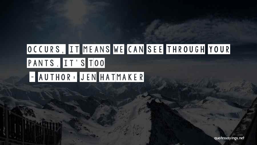 Jen Hatmaker Quotes: Occurs, It Means We Can See Through Your Pants. It's Too