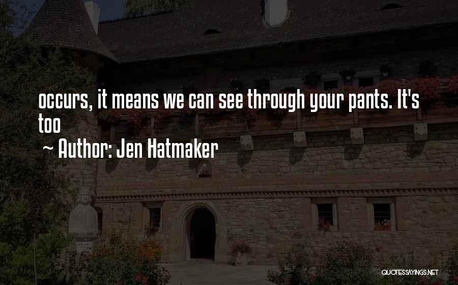 Jen Hatmaker Quotes: Occurs, It Means We Can See Through Your Pants. It's Too
