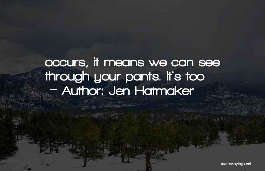 Jen Hatmaker Quotes: Occurs, It Means We Can See Through Your Pants. It's Too