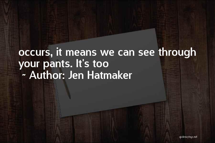 Jen Hatmaker Quotes: Occurs, It Means We Can See Through Your Pants. It's Too