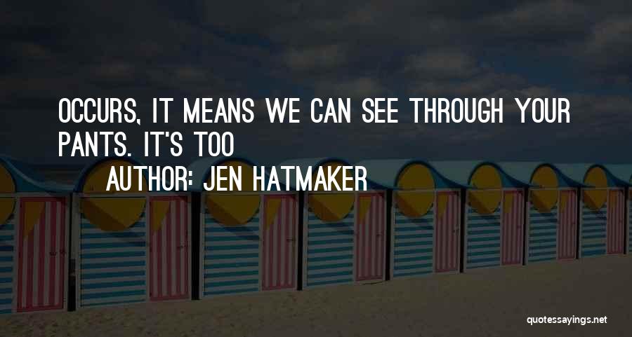 Jen Hatmaker Quotes: Occurs, It Means We Can See Through Your Pants. It's Too