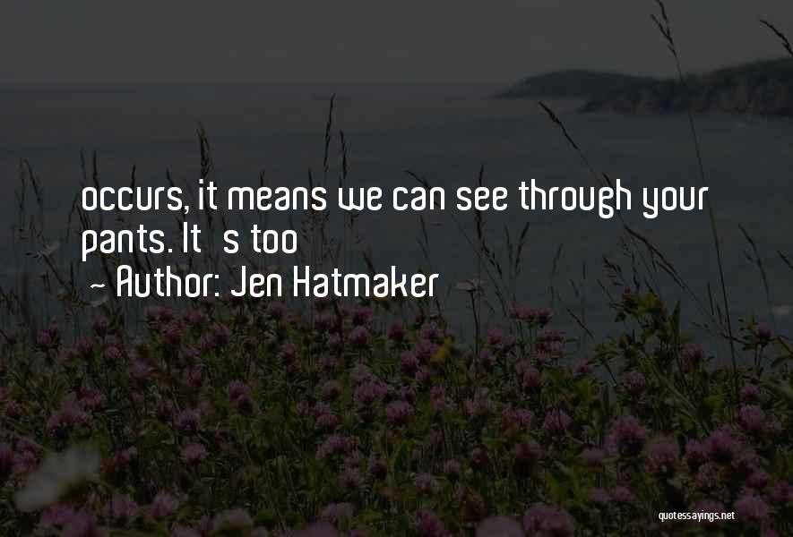 Jen Hatmaker Quotes: Occurs, It Means We Can See Through Your Pants. It's Too
