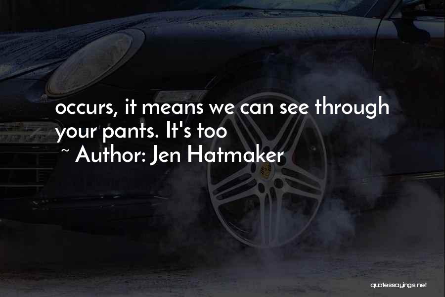 Jen Hatmaker Quotes: Occurs, It Means We Can See Through Your Pants. It's Too