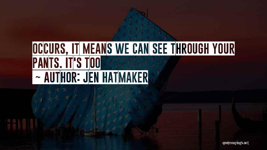 Jen Hatmaker Quotes: Occurs, It Means We Can See Through Your Pants. It's Too