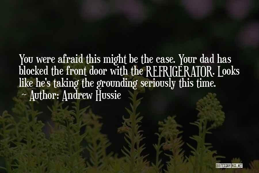 Andrew Hussie Quotes: You Were Afraid This Might Be The Case. Your Dad Has Blocked The Front Door With The Refrigerator. Looks Like