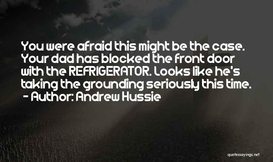 Andrew Hussie Quotes: You Were Afraid This Might Be The Case. Your Dad Has Blocked The Front Door With The Refrigerator. Looks Like