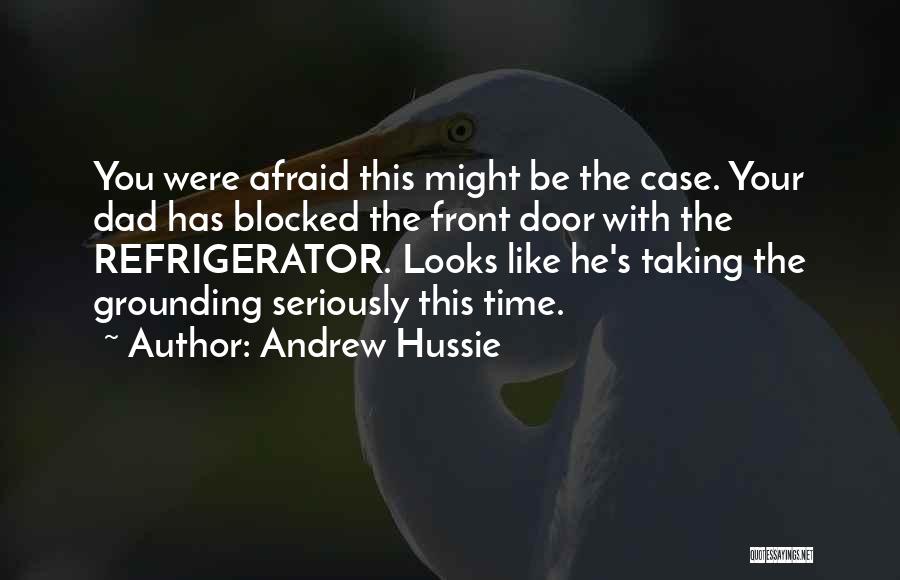 Andrew Hussie Quotes: You Were Afraid This Might Be The Case. Your Dad Has Blocked The Front Door With The Refrigerator. Looks Like