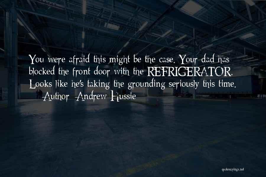 Andrew Hussie Quotes: You Were Afraid This Might Be The Case. Your Dad Has Blocked The Front Door With The Refrigerator. Looks Like