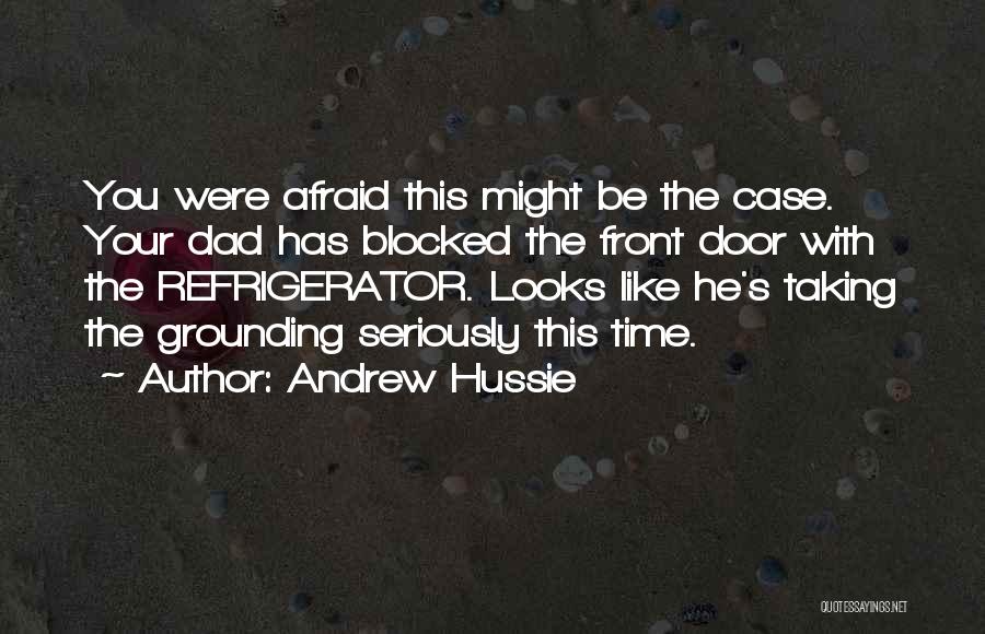 Andrew Hussie Quotes: You Were Afraid This Might Be The Case. Your Dad Has Blocked The Front Door With The Refrigerator. Looks Like