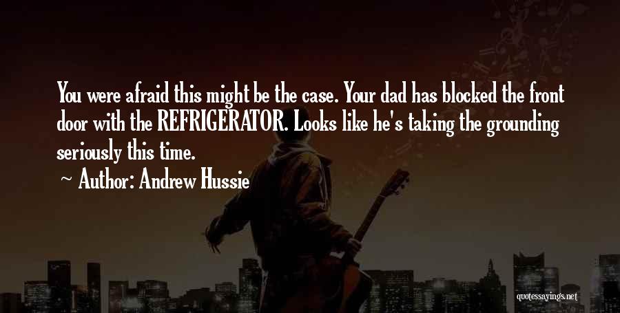 Andrew Hussie Quotes: You Were Afraid This Might Be The Case. Your Dad Has Blocked The Front Door With The Refrigerator. Looks Like