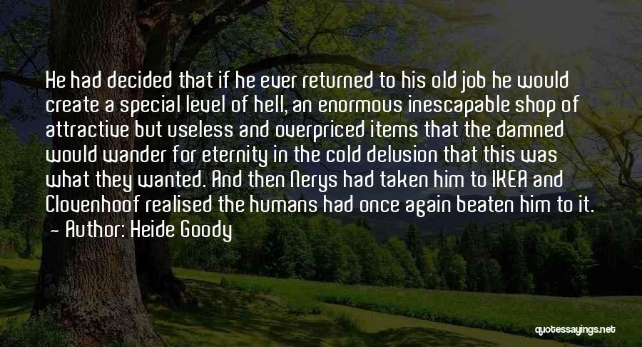 Heide Goody Quotes: He Had Decided That If He Ever Returned To His Old Job He Would Create A Special Level Of Hell,