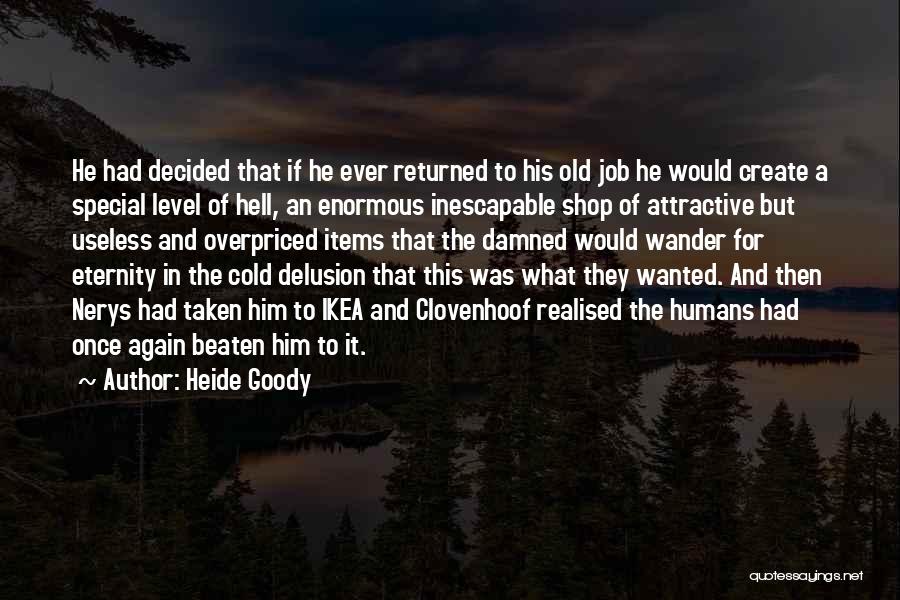 Heide Goody Quotes: He Had Decided That If He Ever Returned To His Old Job He Would Create A Special Level Of Hell,