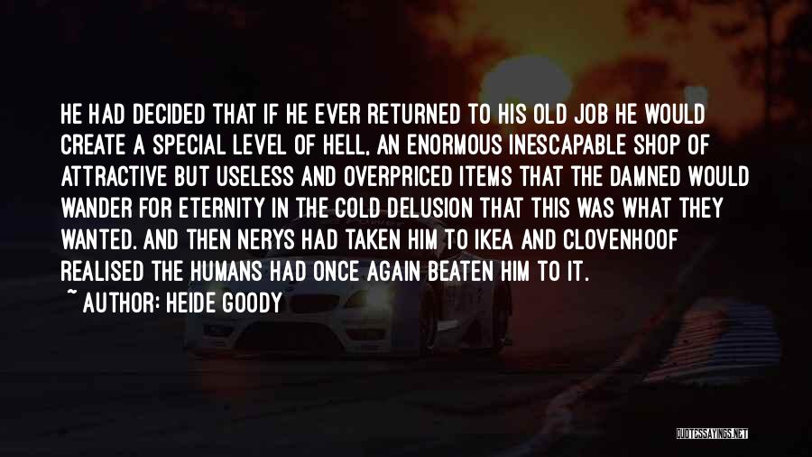 Heide Goody Quotes: He Had Decided That If He Ever Returned To His Old Job He Would Create A Special Level Of Hell,