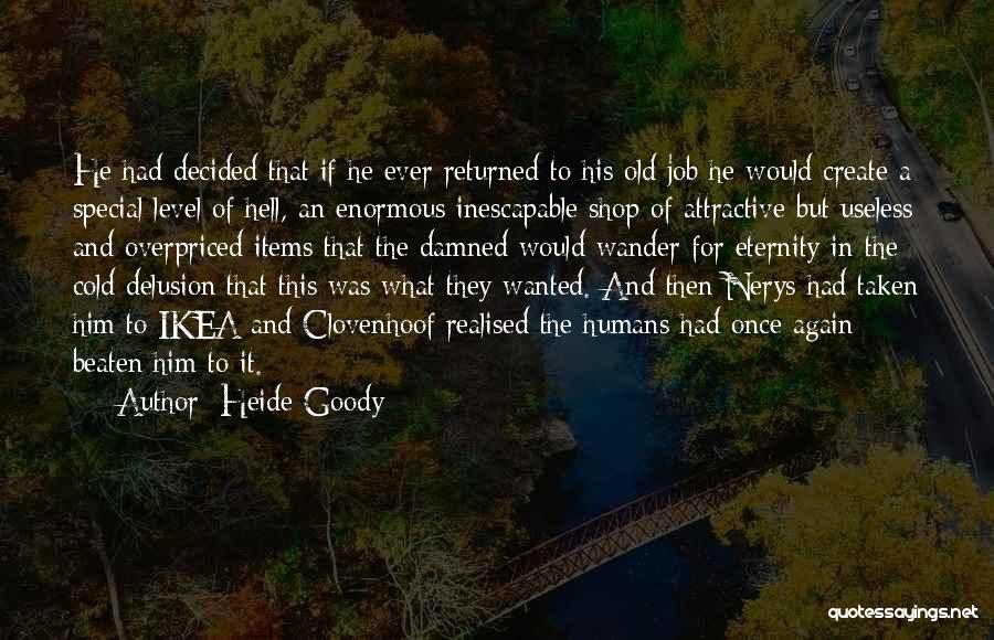 Heide Goody Quotes: He Had Decided That If He Ever Returned To His Old Job He Would Create A Special Level Of Hell,