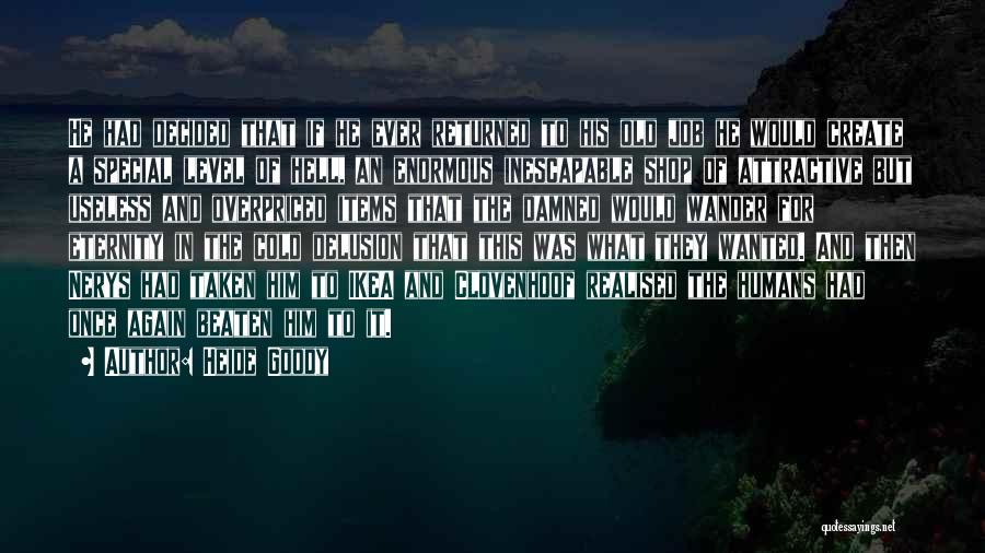 Heide Goody Quotes: He Had Decided That If He Ever Returned To His Old Job He Would Create A Special Level Of Hell,